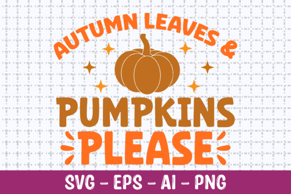 Autumn Leaves Pumpkins Please SVG: Crafts & Graphics