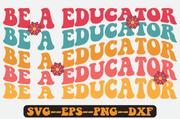 Be a Educator Quote Retro SVG Design: Graphics for Crafts & Content