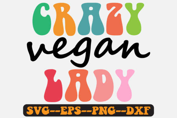 Crazy Vegan Lady Quote Retro SVG Graphics for Crafts