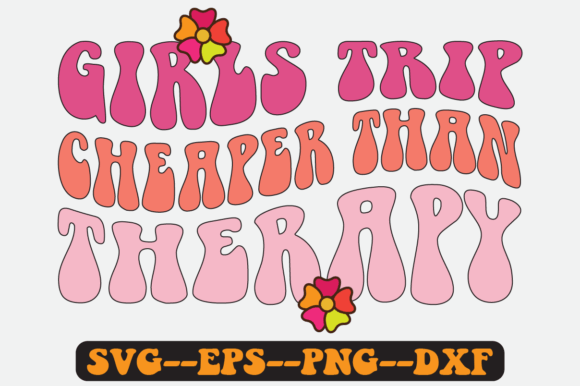 Girls Trip Cheaper Than Therapy SVG: Graphics for Crafts