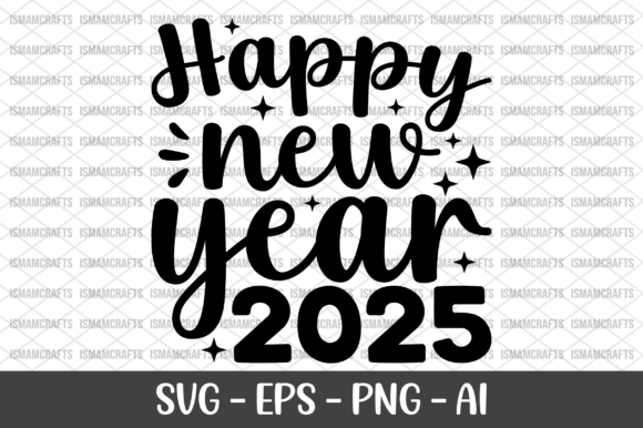 Happy New Year 2025 SVG: Graphics for Crafts & Digital Sellers