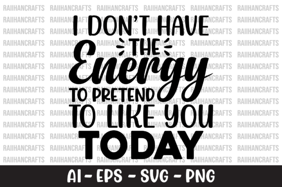 I Don’t Have the Energy to Pretend Shirt: Graphics & Crafts Asset Review