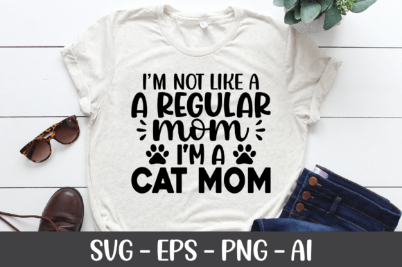 I’m Not Like a Regular Mom—I’m a Cat Mom Graphics