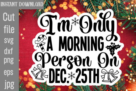 I’m Only a Morning Person on Dec. 25th — Graphics & Crafts