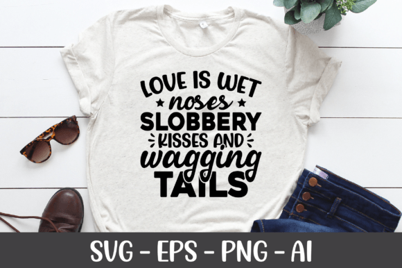 Love is Wet Noses Slobbery Kisses SVG: Graphics for Crafts