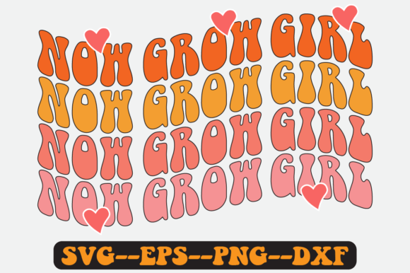 Now Grow Girl Quote Retro SVG Graphics for Crafts